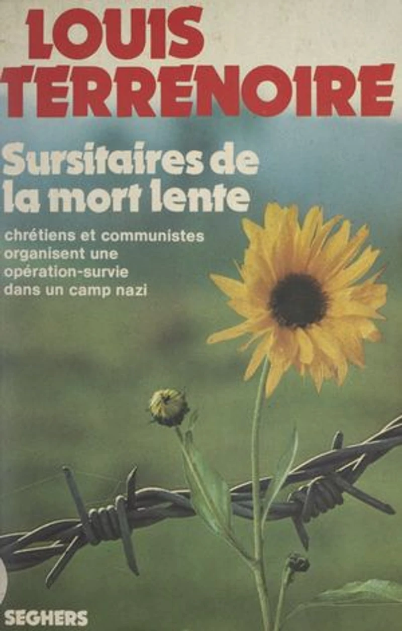 Sursitaires de la mort lente: Chrétiens et communistes organisent une opération-survie dans un camps nazi