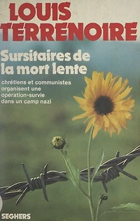 Sursitaires de la mort lente: Chrétiens et communistes organisent une opération-survie dans un camps nazi