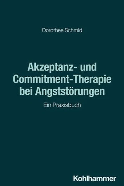 Akzeptanz- und Commitment-Therapie bei Angststörungen: Ein Praxisbuch