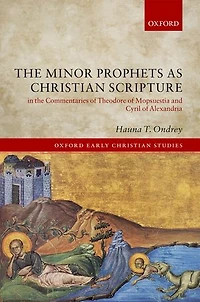the Minor Prophets as Christian Scripture Commentaries of Theodore Mopsuestia and Cyril Alexandria