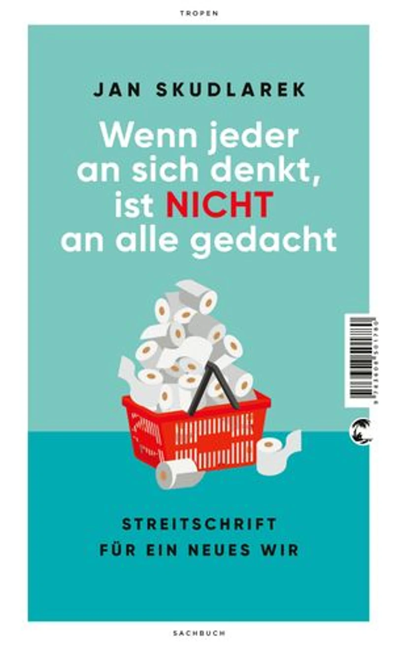 Wenn jeder an sich denkt, ist nicht alle gedacht: Streitschrift für ein neues Wir