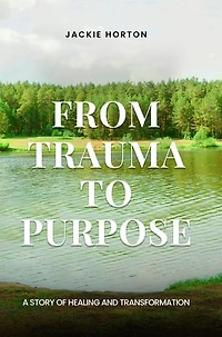 From Trauma to Purpose: A Story of Healing and Transformation