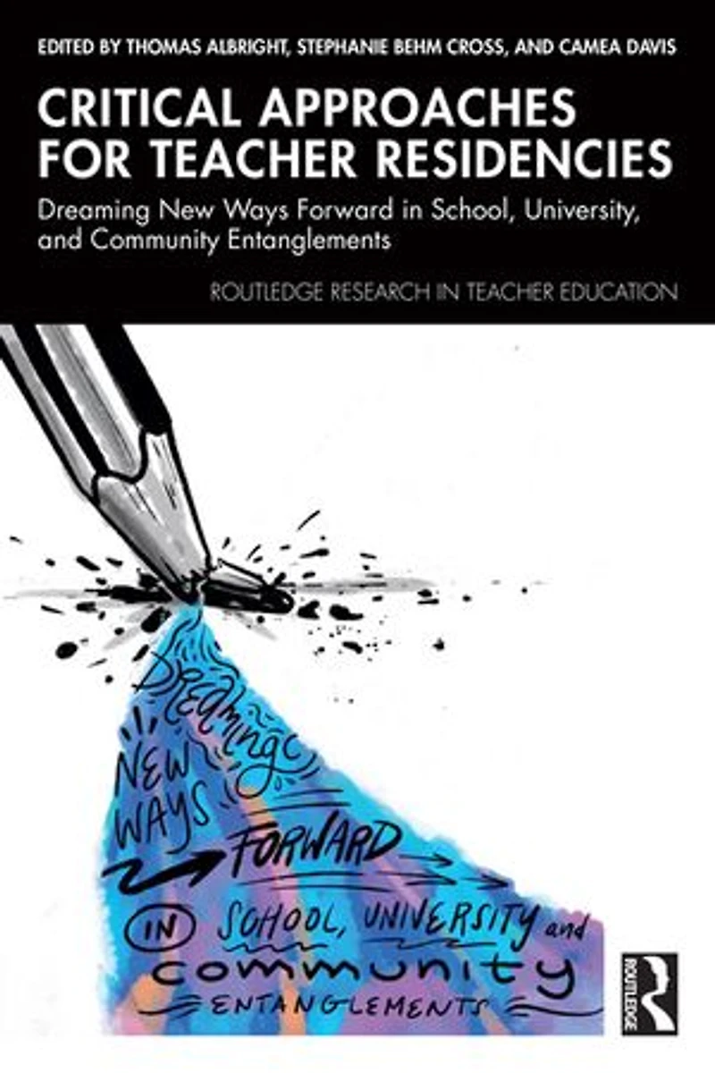 Critical Approaches for Teacher Residencies: Dreaming New Ways Forward School, University, and Community Entanglement: Entanglements