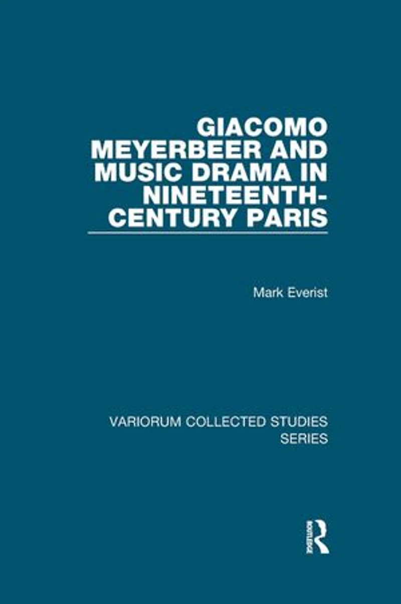 Giacomo Meyerbeer and Music Drama Nineteenth-Century Paris