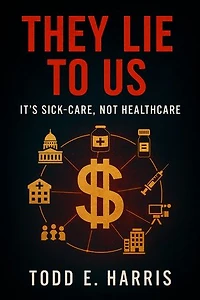 They Lie To Us: It's Sick-Care, Not Healthcare