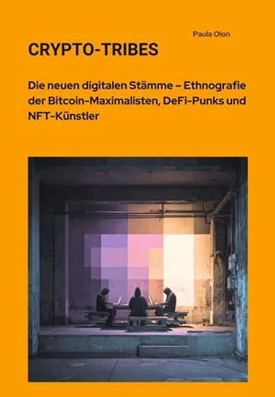 Crypto-Tribes: Die neuen digitalen Stämme – Ethnografie der Bitcoin-Maximalisten, DeFi-Punks und NFT-Künstler