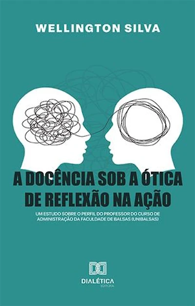 A docência sob a ótica de reflexão na ação: um estudo sobre o perfil do professor do curso de Administração da Faculdade de Balsas (Unibalsas)