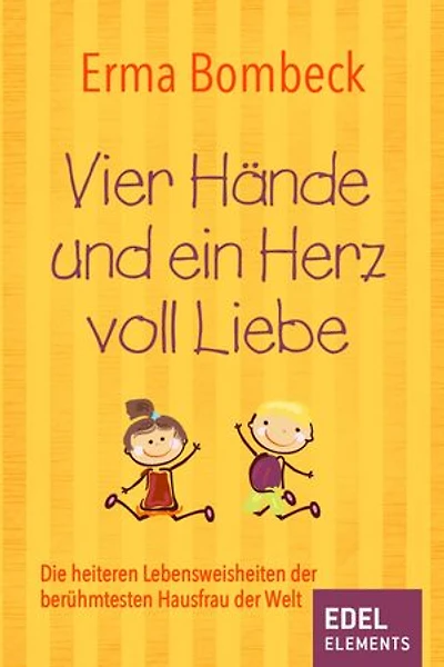 Vier Hände und ein Herz voll Liebe: Die heiteren Lebensweisheiten der berühmtesten Hausfrau der Welt