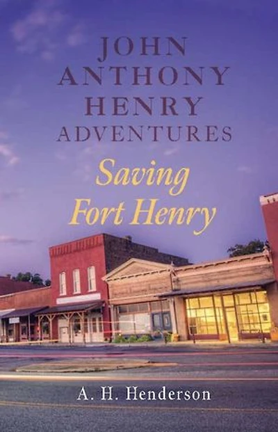 John Anthony Henry Adventures: Saving Fort Henry