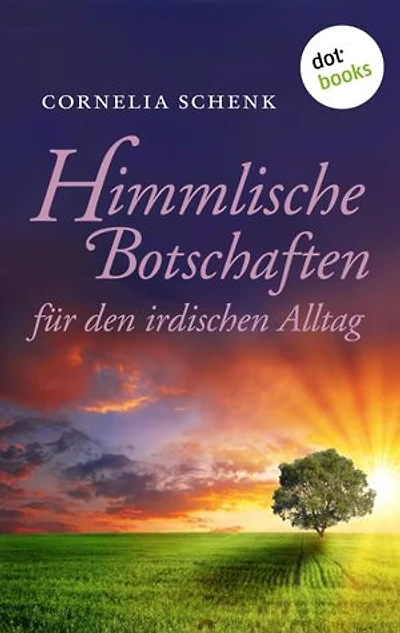 Himmlische Botschaften: für den irdischen Alltag