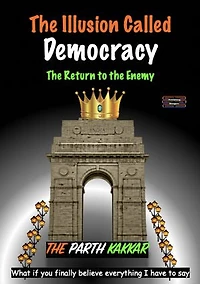 The Illusion Called Democracy - The Return to the Enemy: What if you finally believe everything I have to say