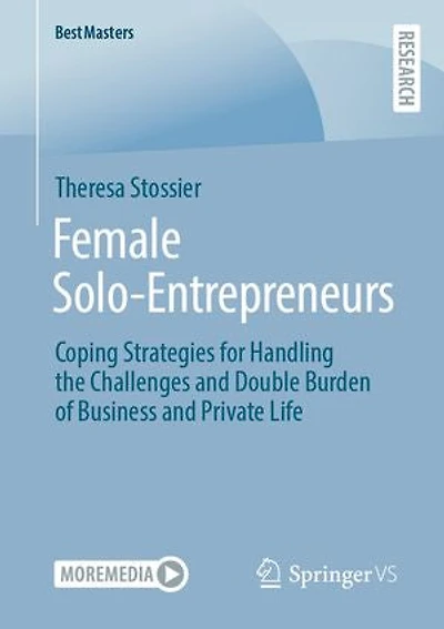 Female Solo-Entrepreneurs: Coping Strategies for Handling the Challenges and Double Burden of Business Private Life