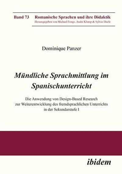 Mündliche Sprachmittlung im Spanischunterricht: Die Anwendung von Design-Based Research zur Weiterentwicklung des fremdsprachlichen Unterrichts in der Sekundarstufe I