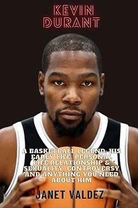 Kevin durant: A Basketball Legend: His early life, personal life,relationship & sexuality, controversy and anything you need about him