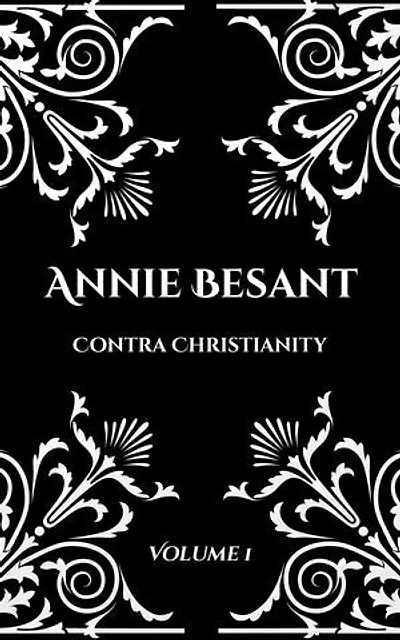 Annie Besant: Contra Christianity: Volume 1