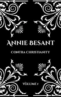 Annie Besant: Contra Christianity: Volume 1