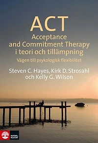 ACT i teori och tillämpning : vägen till psykologisk flexibilitet