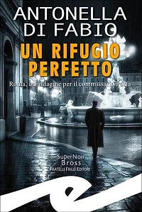 Un rifugio perfetto: Roma, un'indagine per il commissario Porta