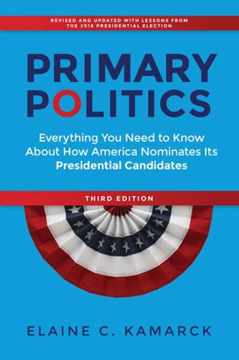 Primary Politics: Everything You Need to Know about How America Nominates Its Presidential Candidates
