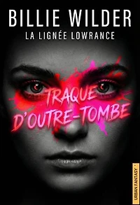 Traque d'Outre-Tombe ( livre 1 ): La Lignée Lowrance, #1