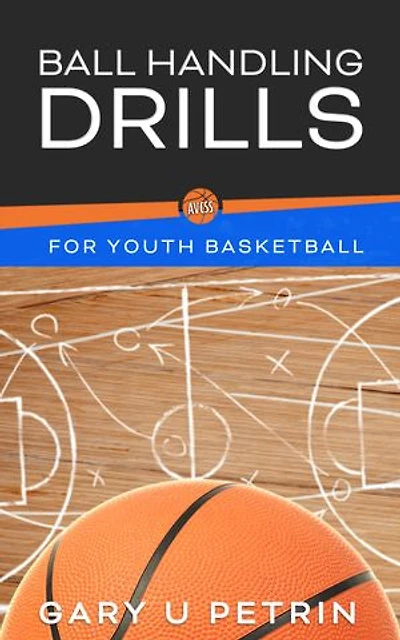 Ball Handling Drills for Youth Basketball: Develop your Skills with Over 80 Ball Handling and Dribbling Drills
