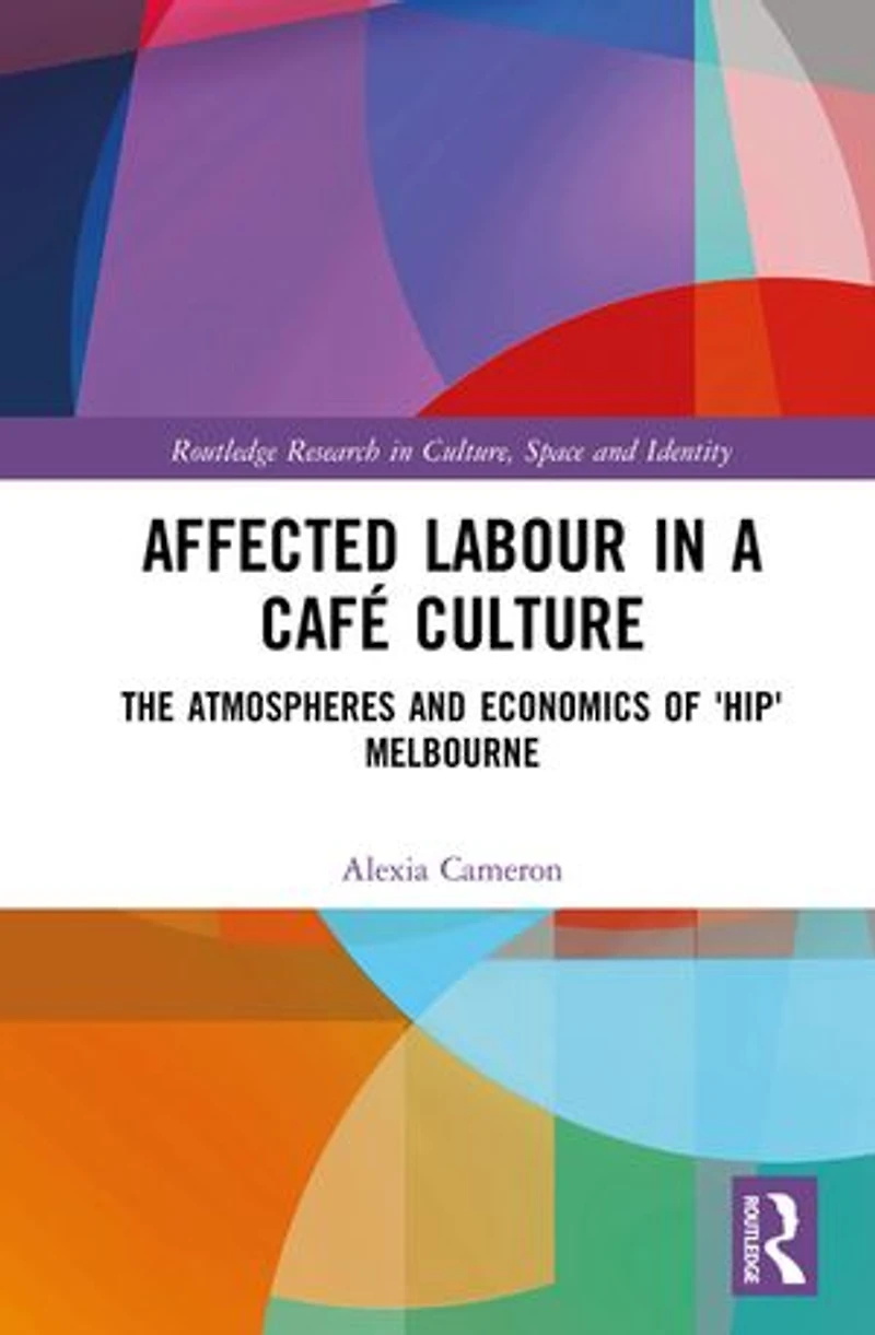 Affected Labour A Cafe Culture: The Atmospheres And Economics Of 'hip' Melbourne