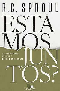 Estamos juntos?: Um protestante analisa o catolicismo romano