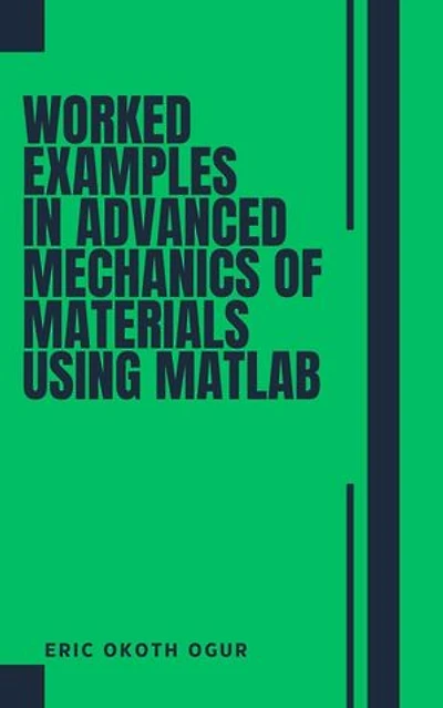 Worked Examples in Advanced Mechanics of Materials using MATLAB