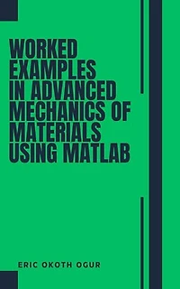 Worked Examples in Advanced Mechanics of Materials using MATLAB