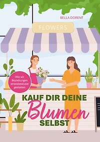 Kauf dir deine Blumen selbst: Wie wir Beziehungen stressbewusst gestalten
