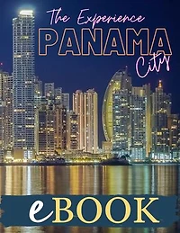 The Experience Panama City eBook: Unveiling The Ultimate Experience of Panama City