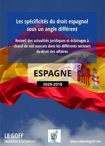 ESPAGNE, les spécificités du droit espagnol sous un angle différent: Recueil des actualités juridiques et éclairages à chaud de nos avocats dans les différents secteurs du droit des affaires