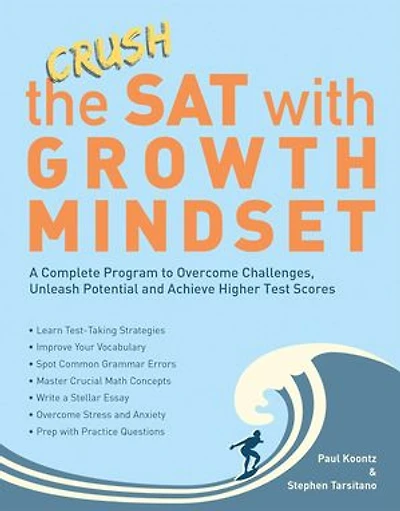 Crush the SAT with Growth Mindset: A Complete Program to Overcome Challenges, Unleash Potential and Achieve Higher Test Scores