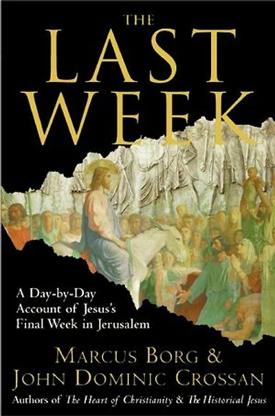 the Last Week: What Gospels Really Teach About Jesus's Final Days Jerusalem