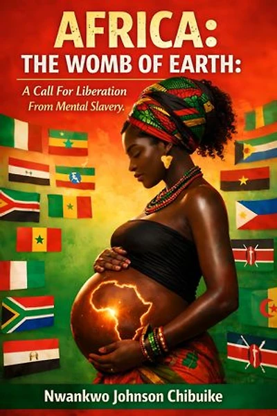 Africa The Womb of Earth: A Call For Liberation From Mental Slavery
