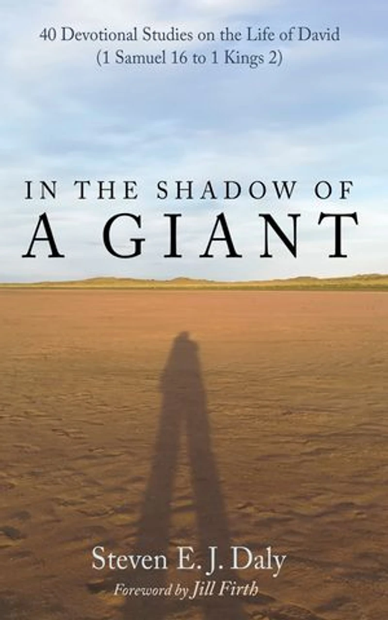 the Shadow of a Giant: 40 Devotional Studies on Life David (1 Samuel 16 to 1 Kings 2)