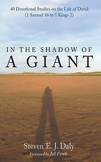 the Shadow of a Giant: 40 Devotional Studies on Life David (1 Samuel 16 to 1 Kings 2)