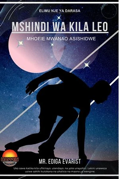 MSHINDI WA KILA LEO: MHOFIE MWANAO ASISHINDWE.: ELIMU NJE YA DARASA, #1