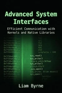Advanced System Interfaces: Efficient Communication with Kernels and Native Libraries: Practical System-Level Software Development, #2