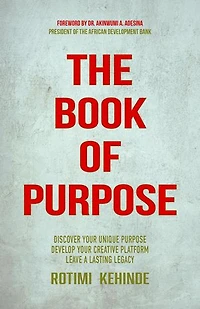 The Book of Purpose: Discover Your Unique Purpose, Develop Your Creative Platform, Leave a Lasting Legacy