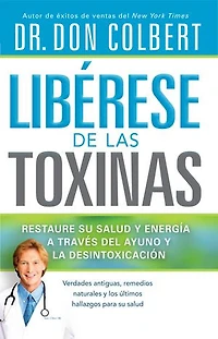 Libérese de las Toxinas: Restaure su salud y energía a través del ayuno y la desintoxicación
