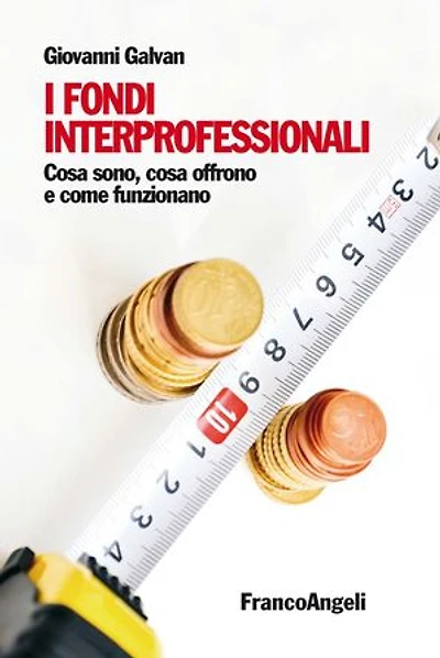 I fondi interprofessionali. Cosa sono, cosa offrono e come funzionano: Cosa sono, cosa offrono e come funzionano