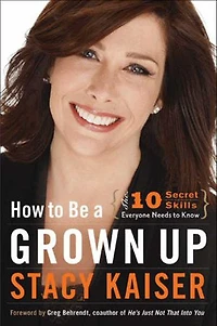 How to Be a Grown Up: The Ten Secret Skills Everyone Needs Know
