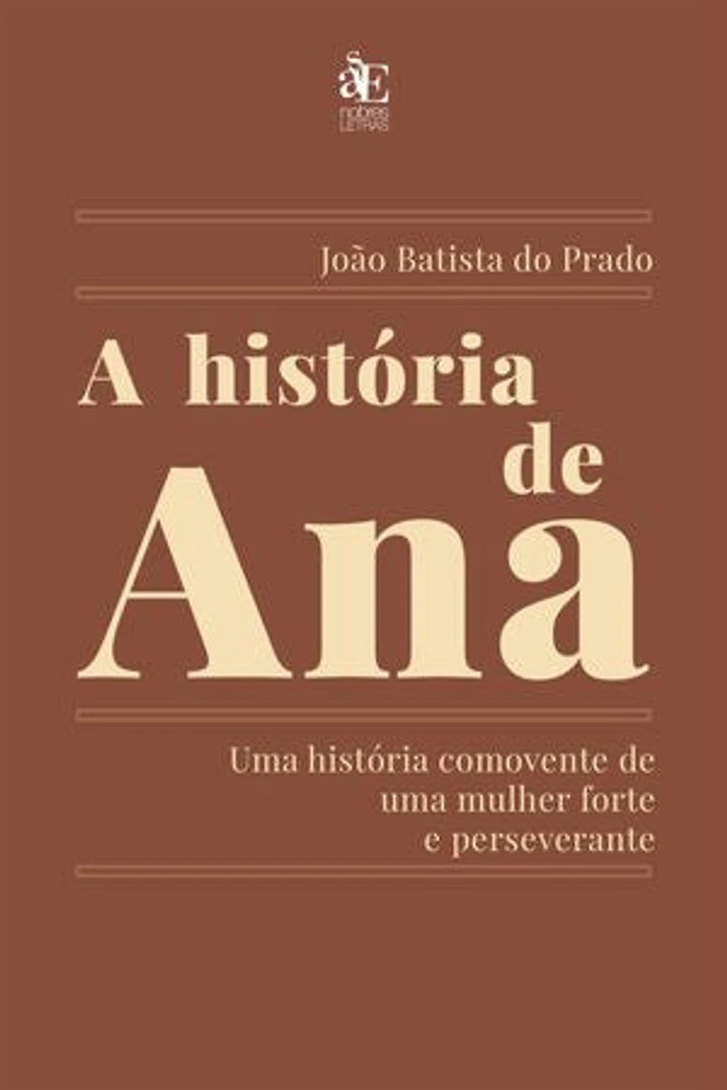 A história de Ana: Uma história comovente de uma mulher forte e perseverante