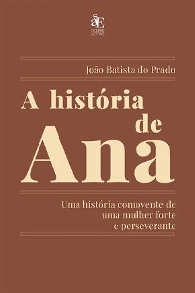 A história de Ana: Uma história comovente de uma mulher forte e perseverante