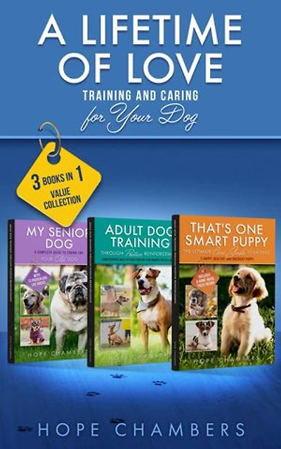 A Lifetime of Love: Training and Caring for Your Dog: