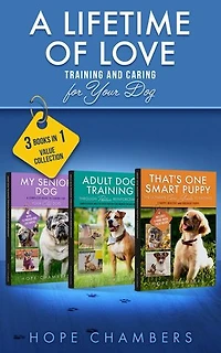 A Lifetime of Love: Training and Caring for Your Dog: