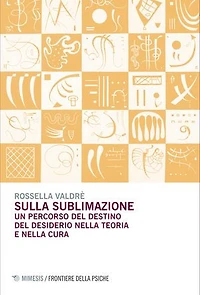 Sulla sublimazione: Un percorso del destino del desiderio nella teoria e nella cura