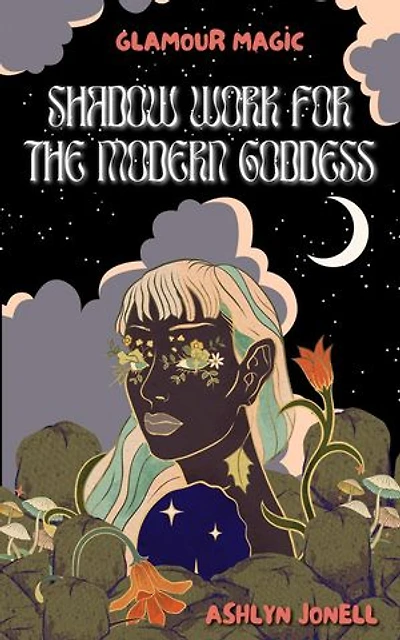 Glamour Magic: Shadow Work for the Modern Goddess: Glamour Magic