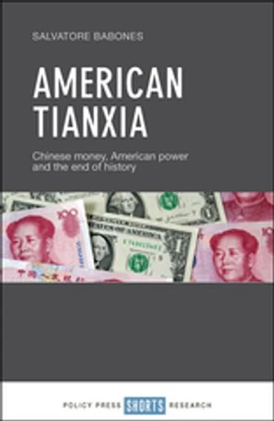 American Tianxia: Chinese Money, Power And The End Of History